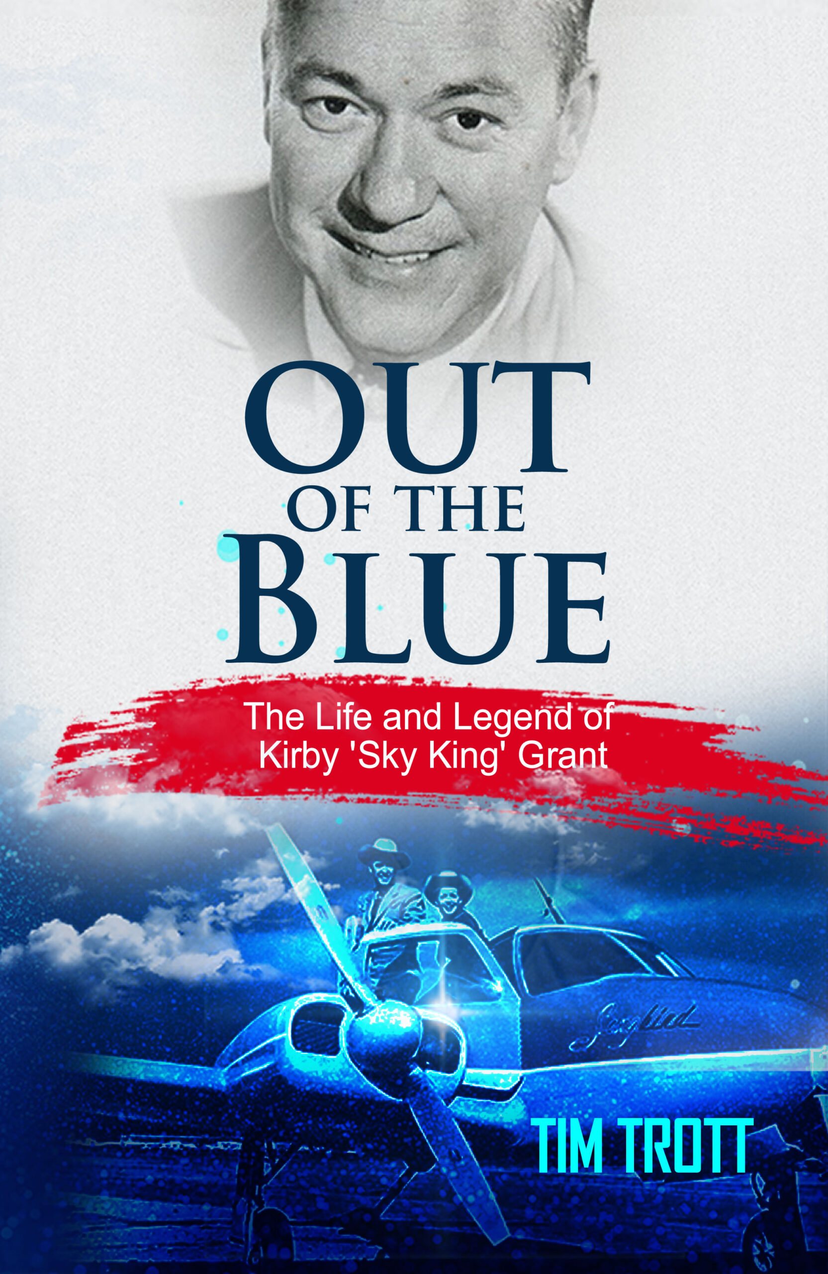 Out of the Blue - The Life and Legend of Kirby Grant -Sky King